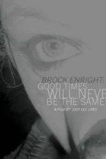 Watch Brock Enright Good Times Will Never Be the Same Merdb