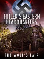 Watch Hitler\'s Eastern Headquarters: The Wolf\'s Lair (Short 2017) Merdb