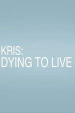 Watch Kris: Dying to Live Merdb