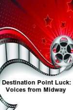 Watch Destination Point Luck: Voices from Midway Merdb