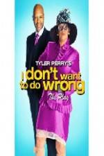 Watch Tyler Perry's I Don't Want to Do Wrong Merdb