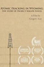 Watch Atomic Fracking in Wyoming: The Story of Project Wagon Wheel Merdb