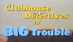 Watch Clubhouse Detectives in Big Trouble Merdb
