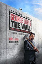Watch George Lopez: The Wall Live from Washington DC Merdb