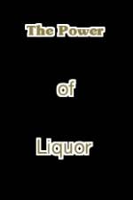 Watch The Power of Liquor Merdb