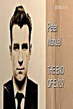 Watch Peter Manuel: The End of Evil? Merdb