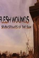 Watch Flesh Wounds Seven Stories of the Saw Merdb