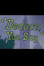 Watch Deduce, You Say (Short 1956) Merdb