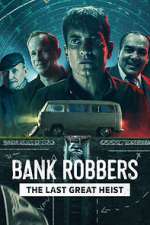 Watch Bank Robbers: The Last Great Heist Merdb