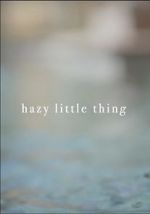 Watch Hazy Little Thing Merdb