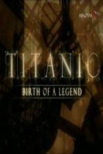Watch Titanic Birth of a Legend Merdb