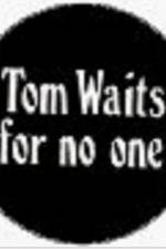 Watch Tom Waits for No One Merdb