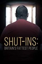 Watch Shut-ins: Britain\'s Fattest People Merdb