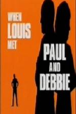Watch When Louis Met Paul and Debbie Merdb