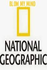 Watch National Geographic-Blow My Mind Merdb