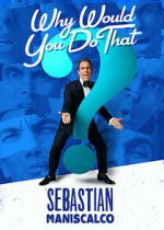Watch Sebastian Maniscalco: Why Would You Do That? (TV Special 2016) Merdb