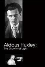 Watch Aldous Huxley The Gravity of Light Merdb