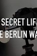 Watch The Secret Life of the Berlin Wall Merdb