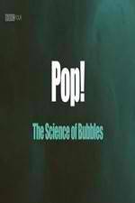 Watch Pop! The Science of Bubbles Merdb