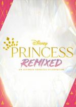 Watch Disney Princess Remixed - An Ultimate Princess Celebration (TV Special 2021) Merdb