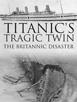 Watch Titanic\'s Tragic Twin: The Britannic Disaster Merdb
