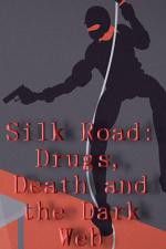 Watch Silk Road Drugs Death and the Dark Web Merdb
