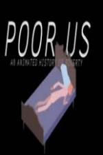 Watch Poor Us: An Animated History of Poverty Merdb
