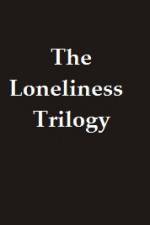 Watch The Lonliness Trilogy Merdb