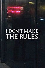 Watch I Dont Make the Rules Merdb