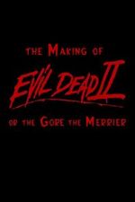 Watch The Making of \'Evil Dead II\' or the Gore the Merrier Merdb