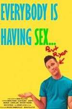 Watch Everybody Is Having Sex... But Ryan Merdb
