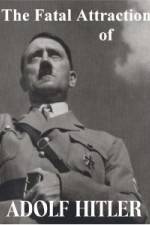 Watch The Fatal Attraction of Adolf Hitler Merdb