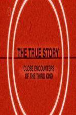 Watch The True Story - Close Encounters Of The Third Kind Merdb