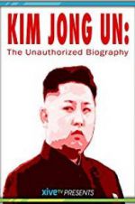Watch Kim Jong Un: The Unauthorized Biography Merdb