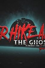 Watch Never Hike Alone: The Ghost Cut - A \'Friday the 13th\' Fan Film Anthology Merdb
