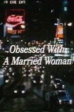 Watch Obsessed with a Married Woman Merdb