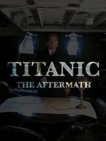 Watch Titanic: The Aftermath Merdb