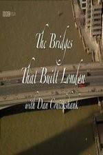 Watch The Bridges That Built London Merdb