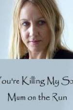Watch You're Killing My Son - The Mum Who Went on the Run Merdb