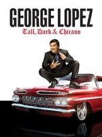 Watch George Lopez: Tall, Dark & Chicano Merdb