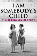 Watch I Am Somebody\'s Child: The Regina Louise Story Merdb