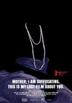 Watch Mother, I Am Suffocating. This Is My Last Film About You. Merdb