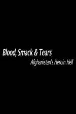 Watch Blood, Smack & Tears: Afghanistan's Heroin Hell Merdb