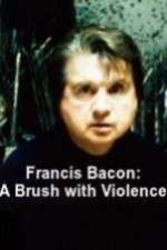 Watch Francis Bacon: A Brush with Violence Merdb