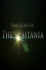 Watch Dark Secrets Of The Lusitania Merdb