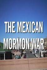 Watch The Mexican Mormon War Merdb