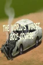 Watch The Worlds Worst Golf Course Merdb
