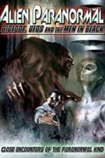 Watch Alien Paranormal: Bigfoot, UFOs and the Men in Black Merdb