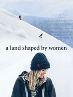 Watch A Land Shaped by Women Merdb