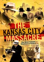 Watch The Kansas City Massacre Merdb